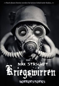 Title: Kriegswirren: Horror- Kurzgeschichten, Author: Max Stascheit