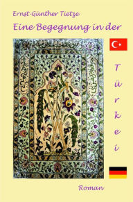 Title: Eine Begegnung in der Türkei: Liebe überwindet Religionsgrenzen, Author: Ernst-Günther Tietze