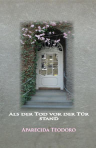 Title: Als der Tod vor der Tür stand-ebook, Author: Aparecida Teodoro