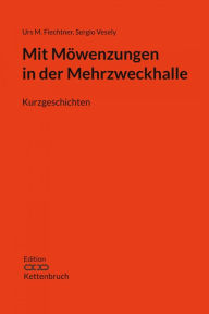 Title: Mit Möwenzungen in der Mehrzweckhalle: Kurzgeschichten, Author: Sergio Vesely