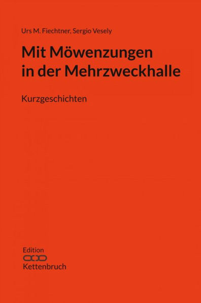 Mit Möwenzungen in der Mehrzweckhalle: Kurzgeschichten