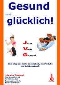 Title: Gesund und glücklich!: Dein Weg zur mehr Gesundheit, innere Ruhe und Leistungskraft!, Author: Karina Bernd