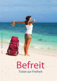 Title: Befreit - Ticket zur Freiheit, Author: Olaf Scheffel