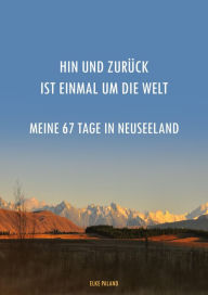 Title: Hin und zurück ist einmal um die Welt ~ Meine 67 Tage in Neuseeland, Author: Elke Paland