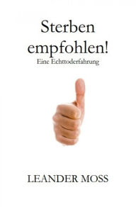 Title: Sterben empfohlen!: Eine Echttoderfahrung, Author: Leander Moss