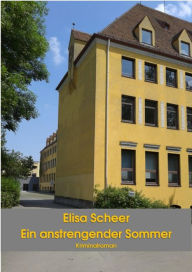Title: Ein anstrengender Sommer: Kriminalroman, Author: Elisa Scheer