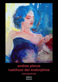 Title: rushhour der endorphine: liebesgedichte, Author: Andrea Pierus