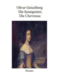 Title: Die Insurgenten. Die Chevreuse.: Die Folies des 17. Jahrhunderts., Author: Oliver Geischberg