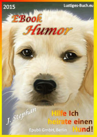 Title: EBook Humor: Hilfe ich heirate einen Hund!, Author: J. Stephan