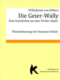 Title: Die Geier-Wally: Eine Geschichte aus den Tiroler Alpen, Author: Wilhelmine von Hillern