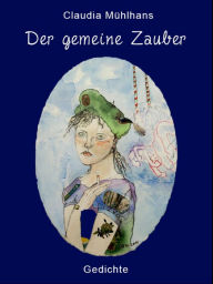 Title: Der gemeine Zauber, Author: Claudia Mühlhans