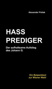 Title: HASSPREDIGER: Der aufhaltsame Aufstieg des Johann G., Author: Alexander Pollak