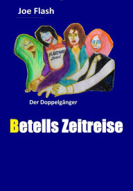 Title: BETELLS ZEITREISE: Der Doppelgänger, Author: Joe Flash