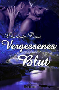 Title: Vergessenes Blut, Author: Charlotta Pinot