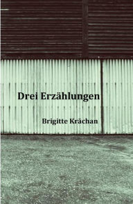 Title: Drei Erzählungen, Author: Brigitte Krächan