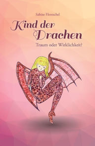 Title: Kind der Drachen - Traum oder Wirklichkeit?, Author: Sabine Hentschel