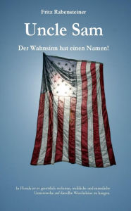 Title: Uncle Sam. Der Wahnsinn hat einen Namen!, Author: Fritz Rabensteiner