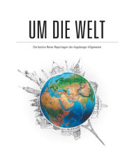 Title: Um die Welt: Die besten Reise-Reportagen der Augsburger Allgemeinen, Author: Augsburger Allgemeine