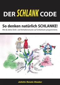 Title: Der schlank Code: So denken natürlich Schlanke, Author: Juliette Renate Stauber