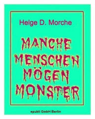 Title: MANCHE MENSCHEN MÖGEN MONSTER, Author: Helge Morche
