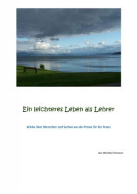 Title: Ein leichteres Leben als Lehrer: Winke über Menschen und Sachen aus der Praxis für die Praxis, Author: Mombert Samson