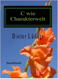 Title: C wie Charakterwelt: Sensibilisieren statt Reglementieren, Author: Dieter Lüders