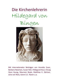 Title: Die Kirchenlehrerin Hildegard von Bingen, Author: Hildegund Keul