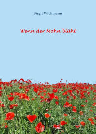 Title: Wenn der Mohn blüht: Einfach mal entspannen, Author: Birgit Wichmann