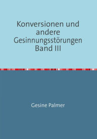 Title: Konversionen und andere Gesinnungsstörungen Band III: Ganz Juden, ganz Deutsche, ganz Philosophen, Author: Gesine Palmer