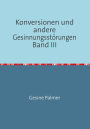 Konversionen und andere Gesinnungsstörungen Band III: Ganz Juden, ganz Deutsche, ganz Philosophen