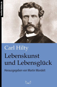 Title: Lebenskunst und Lebensglück, Author: Carl Hilty