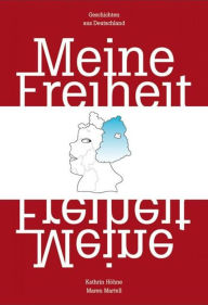 Title: Meine Freiheit: Geschichten aus Deutschland, Author: Kathrin Höhne