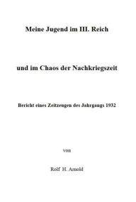 Title: Eine Jugend im III. Reich und im Chaos der Nachkriegszeit: Bericht eines Zeitzeugen des Jahrgangs 1932, Author: Rolf H. Arnold