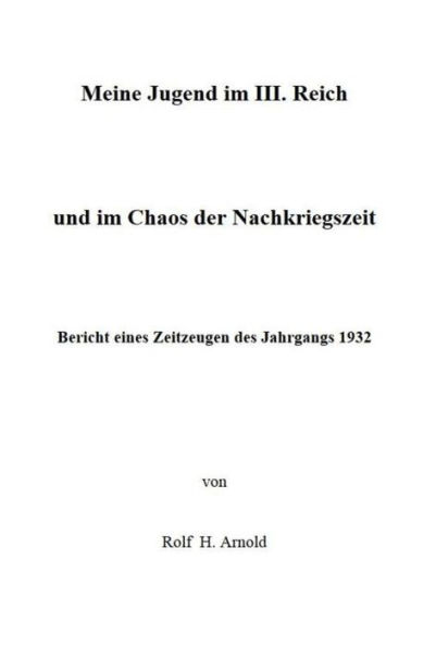 Eine Jugend im III. Reich und im Chaos der Nachkriegszeit: Bericht eines Zeitzeugen des Jahrgangs 1932