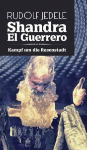 Title: Shandra el Guerrero: Kampf um die Rosenstadt, Author: Rudolf Jedele