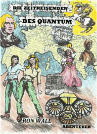 Title: Die Zeitreisenden des Quantum, Author: Ron Wall