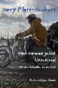 Title: Nach Caracas geht's hintenrum!: Mit der Schwalbe umd die Welt, Author: Harry Flatt-Heckert