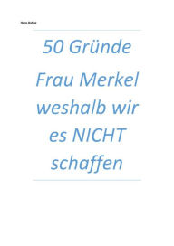 Title: 50 Gründe Frau Merkel weshalb wir es NICHT schaffen, Author: Hans Hahne