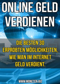 Title: 30 Methoden im Internet Geld zu verdienen!: Finden Sie die für Sie passende Methode und starten SIE JETZT!, Author: Dennis Henneberg