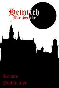 Title: Heinrich die Suche, Author: Renate Stadlmaier