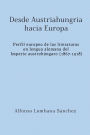 Desde Austriahungría hacia Europa: Perfil europeo de las literaturas en lengua alemana del Imperio austrohúngaro (1867-1918)