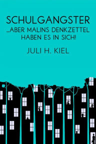 Title: Schulgangster: ... aber Malins Denkzettel haben es in sich!, Author: Juli H. Kiel