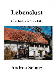 Title: Lebenslust: Geschichten über Lilli, Author: Andrea Schatz