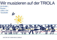 Title: Wir musizieren auf der Triola: 24 Kinder-, Pionier-, Volks- und Tanzlieder, Author: Willibald Winkler