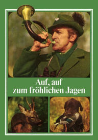 Title: Auf, auf zum fröhlichen Jagen, Author: Konrad Kutzner