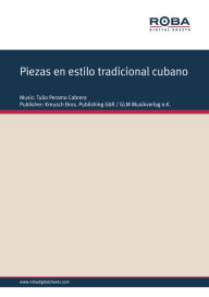 Title: Piezas en estilo tradicional cubano: for Guitar Quartet, Author: Tulio Peramo Cabrera