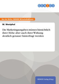 Title: Die Marketingausgaben müssen hinsichtlich ihrer Höhe aber auch ihrer Wirkung deutlich genauer hinterfragt werden, Author: M. Westphal