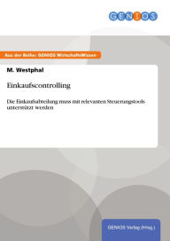 Title: Einkaufscontrolling: Die Einkaufsabteilung muss mit relevanten Steuerungstools unterstützt werden, Author: M. Westphal