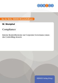 Title: Compliance: Interne Kontrollsysteme zur Corporate Governance muss das Controlling steuern, Author: M. Westphal