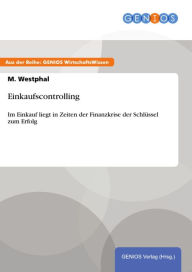 Title: Einkaufscontrolling: Im Einkauf liegt in Zeiten der Finanzkrise der Schlüssel zum Erfolg, Author: M. Westphal